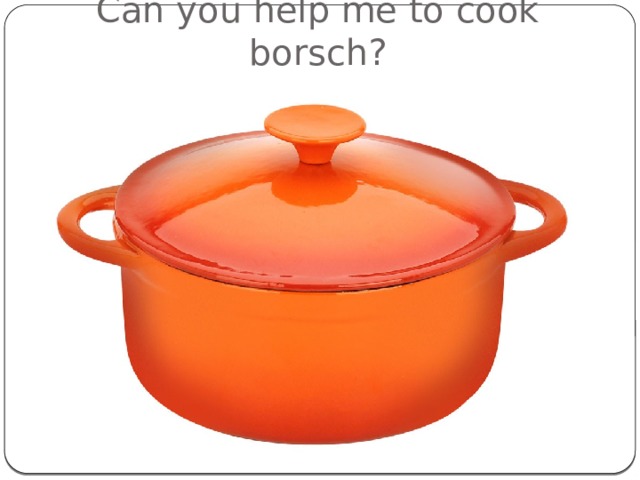 Can you help me to cook borsch? 