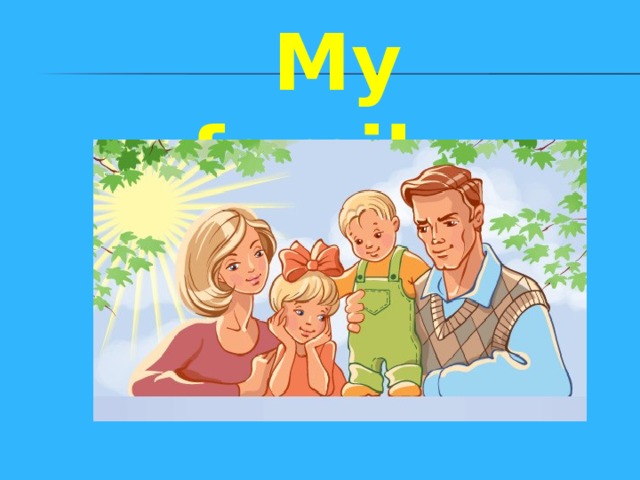My family. 