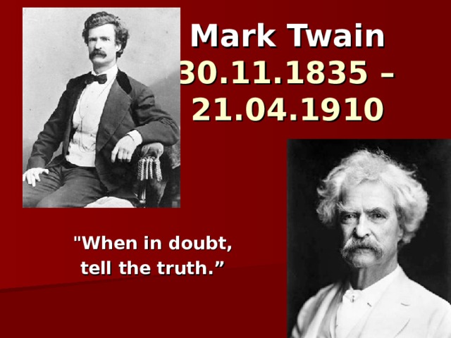 Mark Twain   30.11.1835 – 21.04.1910    