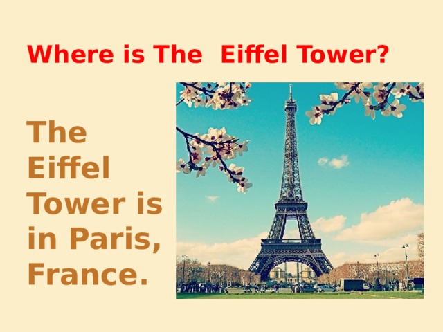 Where is The Eiffel Tower? The Eiffel Tower is in Paris, France. 