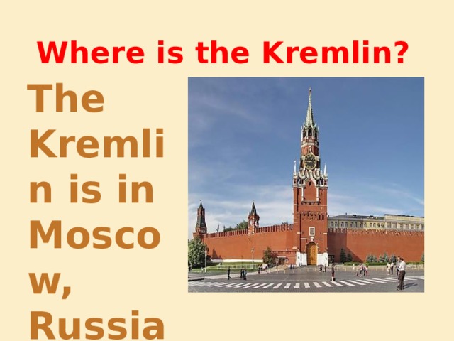 Where is the Kremlin? The Kremlin is in Moscow, Russiа. 