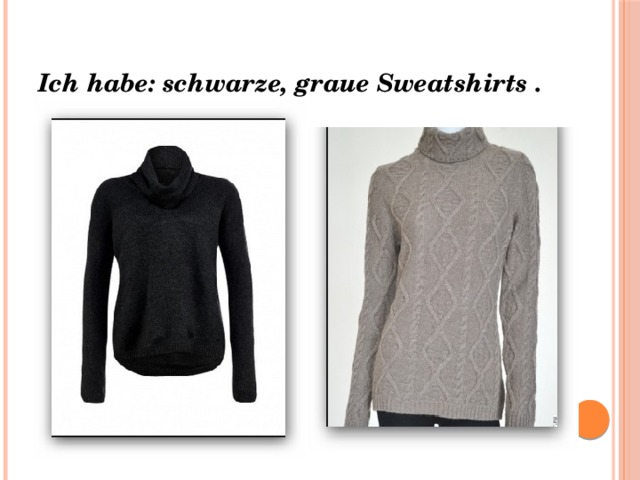 Ich habe: schwarze, graue Sweatshirts . 