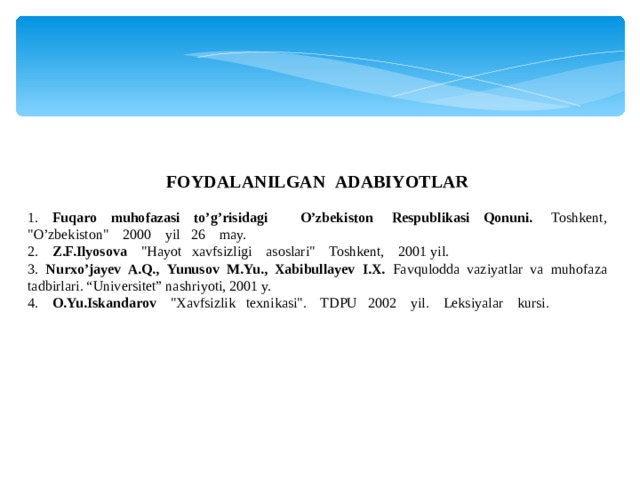 FOYDALANILGAN A DABIYOTLAR 1.  Fuqaro muhofazasi to’g’risidagi O’zbekiston Respublikasi Qonuni. Toshkent, 