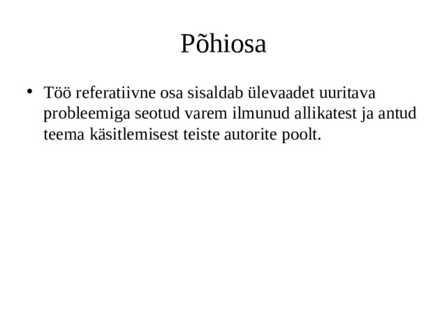 Põhiosa Töö referatiivne osa sisaldab ülevaadet uuritava probleemiga seotud varem ilmunud allikatest ja antud teema käsitlemisest teiste autorite poolt. 