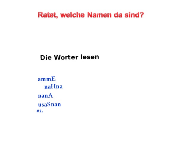 Die Worter lesen    ammE naHna  nanА  usaSnan #1.   