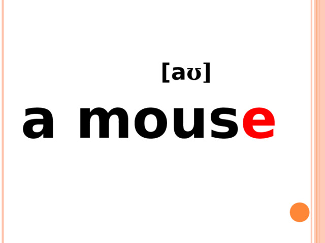  [a ʊ] a mous e  