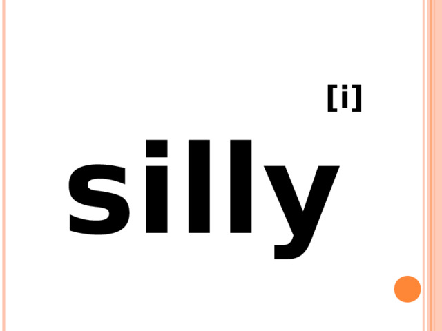  [i] silly 