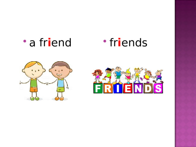 a fr i end  fr i ends 