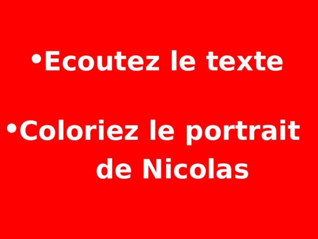 Ecoutez le texte  Coloriez le portrait  de Nicolas 