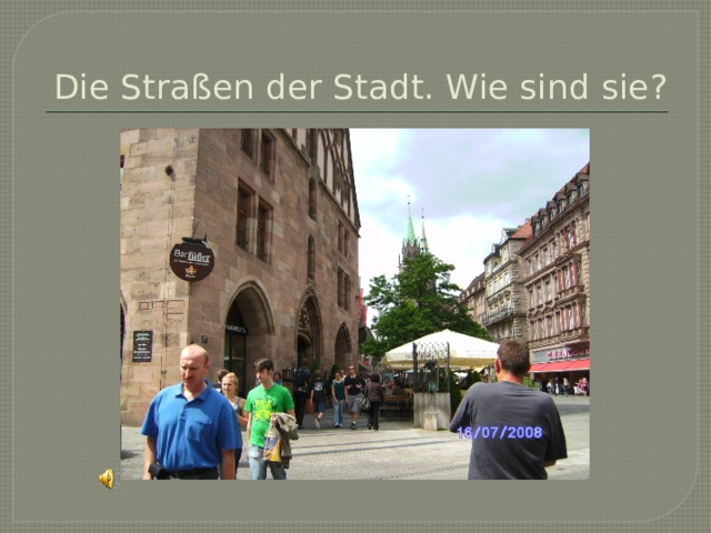 Die Straßen der Stadt. Wie sind sie? 