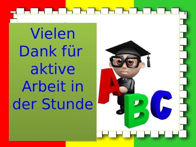 Vielen Dank f ür aktive Arbeit in der Stunde 