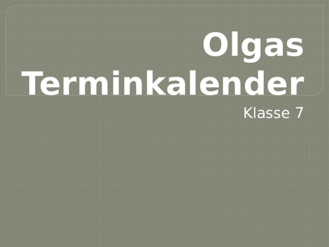Olgas Terminkalender Klasse 7 