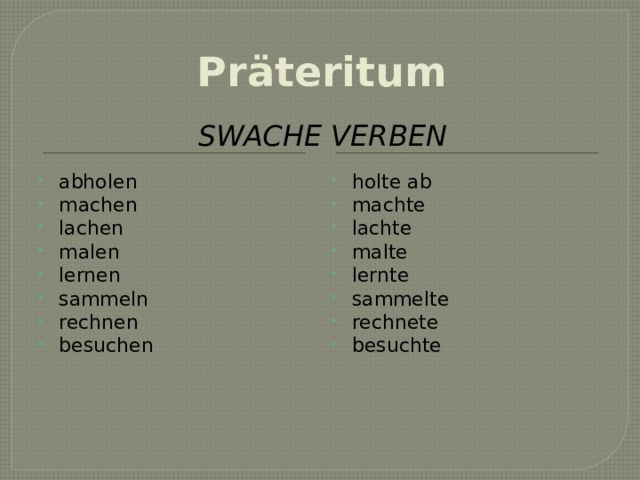 Präteritum Swache verben abholen machen lachen malen lernen sammeln rechnen besuchen holte ab machte lachte malte lernte sammelte rechnete besuchte 