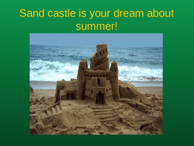 Sand castle is your dream about summer!