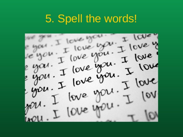 5. Spell the words!