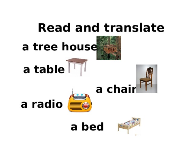 Read and translate a tree house a table a chair a radio a bed 