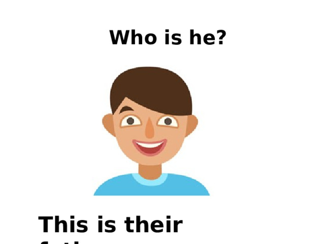 Who is he? This is their father. 