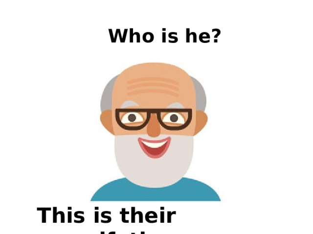  Who is he? This is their grandfather. 