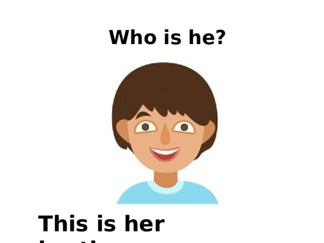 Who is he? This is her brother. 