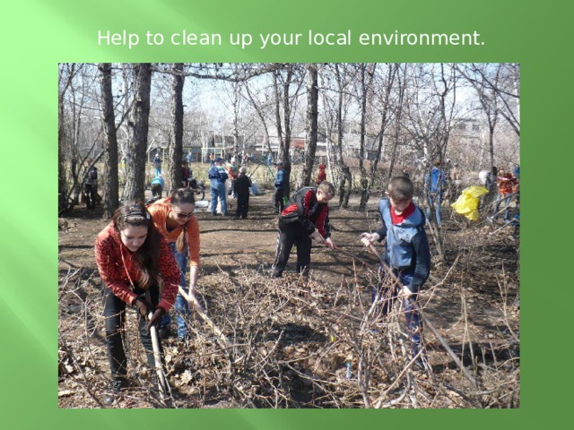 Help to clean up your local environment. 