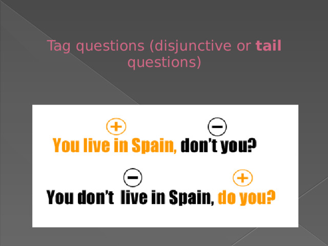 Tag questions (disjunctive or tail questions)   