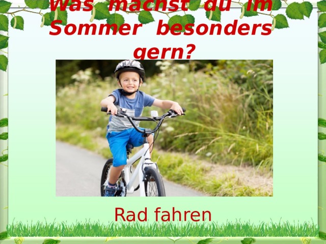 Was machst du im Sommer besonders gern?   Rad fahren