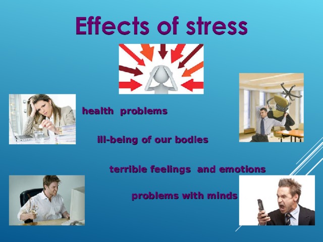 health problems ill-being of our bodies terrible feelings and emotions problems with minds 