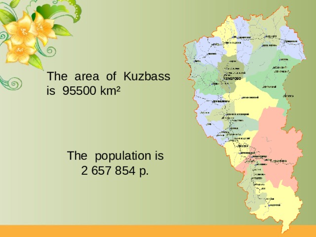 The area of Kuzbass is 95500 km² The population is 2 657 854 p. 