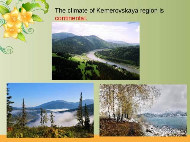 The climate of Kemerovskaya region is continental. 