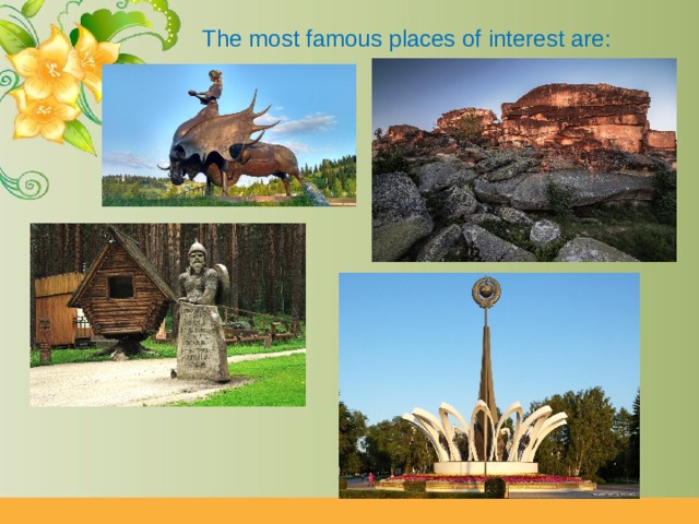 The most famous places of interest are: 