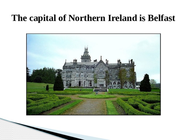 The capital of Northern Ireland is Belfast 