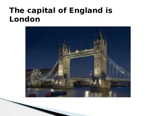 The capital of England is London 