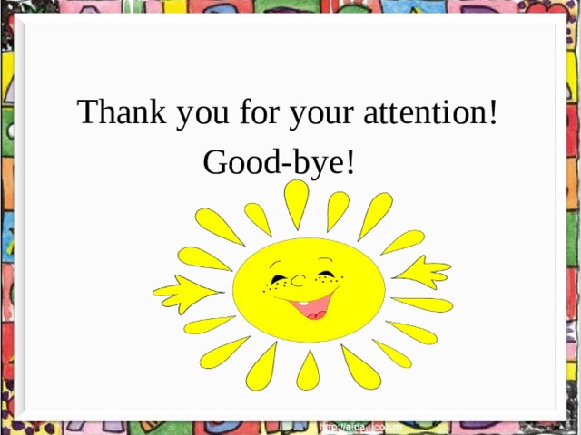 Thank you for your attention! Good-bye! 