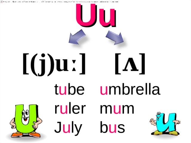 Uu   [( j )uː] [ʌ] u mbrella t u be r u ler J u ly m u m b u s 