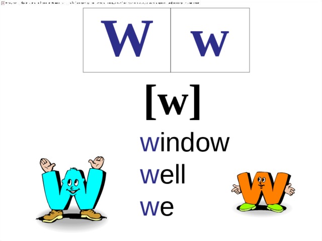 W w [w] w indow  w ell  w e 