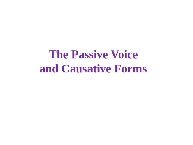 The Passive Voice  and Causative Forms 