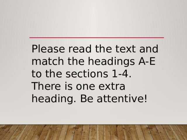 Please read the text and match the headings A-E to the sections 1-4. There is one extra heading. Be attentive! 