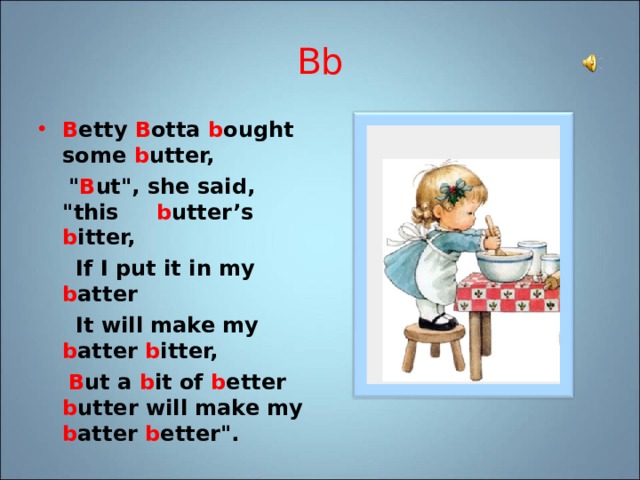 Bb B etty B otta b ought some b utter,  