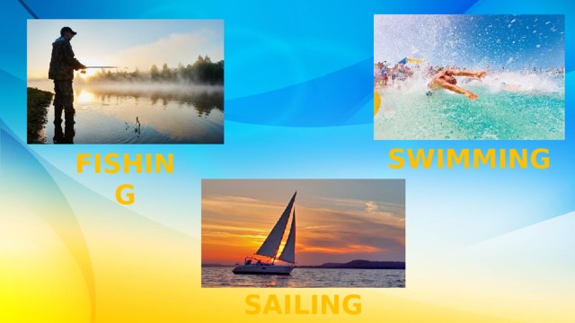 SWIMMING FISHING SAILING 