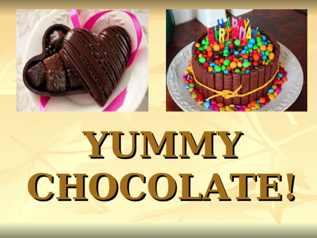 YUMMY CHOCOLATE! 