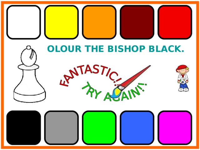 COLOUR THE BISHOP BLACK. 