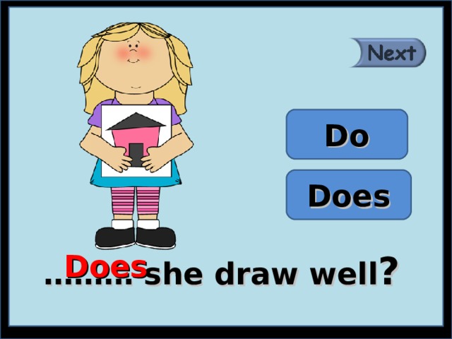Do Does Does ……… she draw well ?  