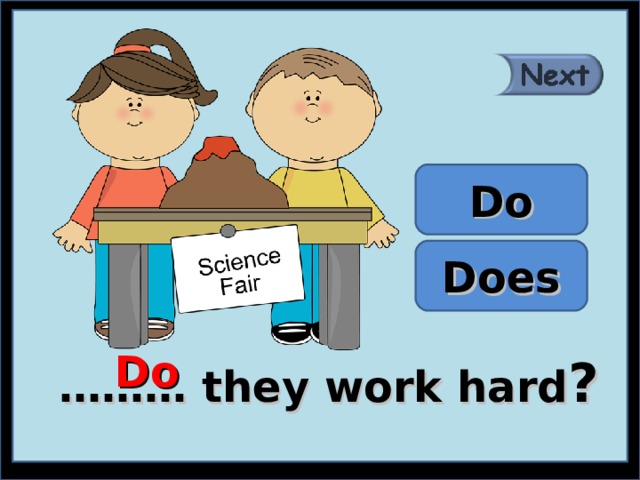 Do Does Do ……… they work hard ? 