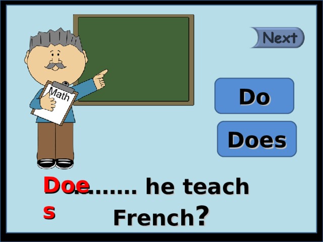 Do Does Does ……… he teach French ? 