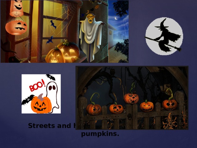 Streets and houses are decorated with pumpkins. 