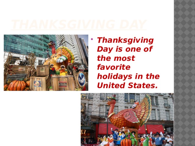 Thanksgiving Day      Thanksgiving Day is one of the most favorite holidays in the United States. 