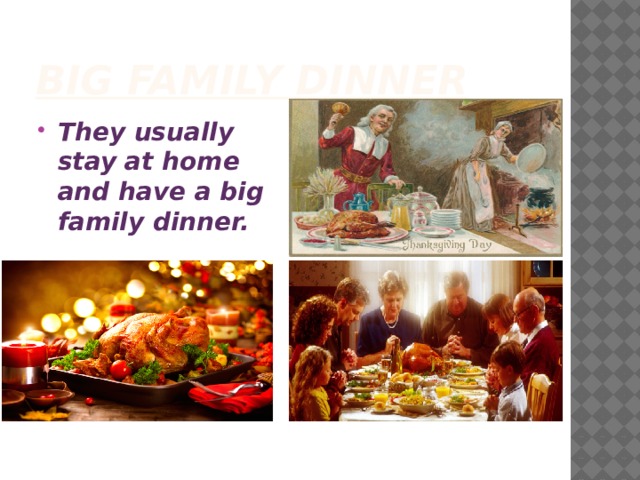 Big family dinner They usually stay at home and have a big family dinner. 