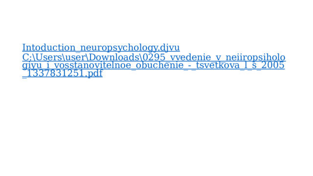 Intoduction_neuropsychology.djvu  C:\Users\user\Downloads\0295_vvedenie_v_neiiropsihologiyu_i_vosstanovitelnoe_obuchenie_-_tsvetkova_l_s_2005_1337831251.pdf   