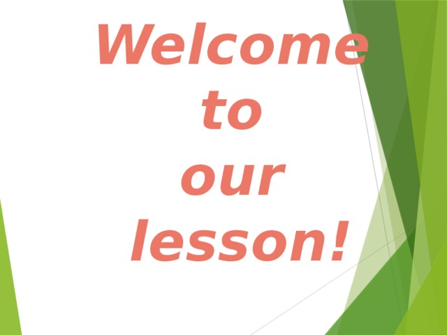 Welcome to our lesson!       