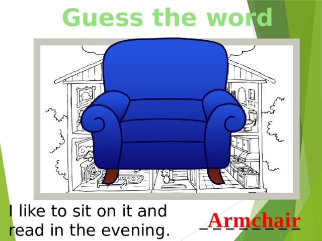 Guess the word I like to sit on it and read in the evening. Armchair _ _ _ _ _ _ _ _ 